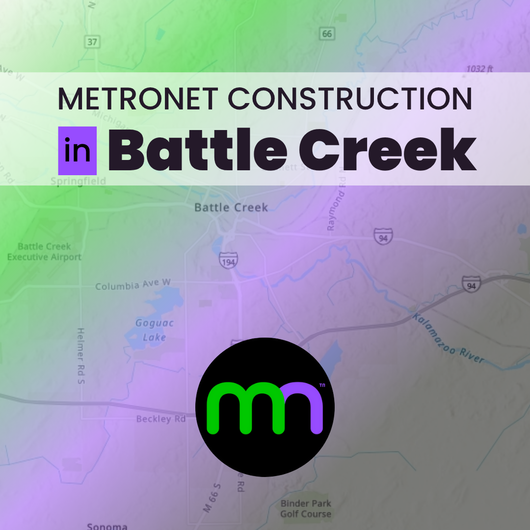 Metronet Construction in Battle Creek Image shows a map overlayed with text announcing construction